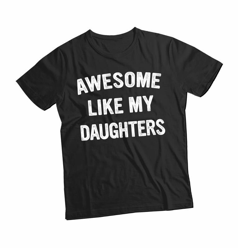 Awesome Like My Daughters T Shirt, Unisex Shirt Gift For Dad From Daughter For Dad Father, Number 1 Dad Shirt, Awesome...