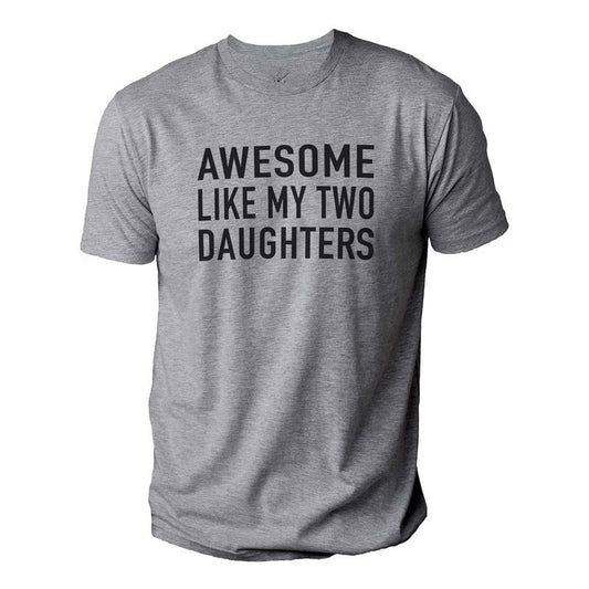 Awesome Like My Two Daughters Shirt | Funny Shirt Men - Fathers Day Gift