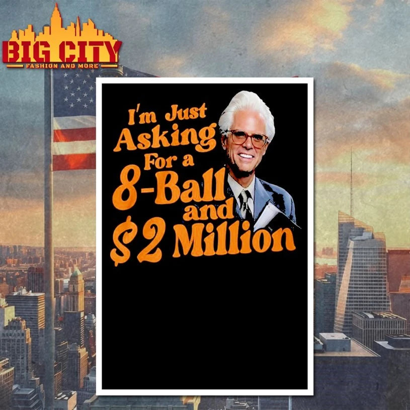Baby Billy I Am Just Asking For A Eight Ball And Two Million Dollars Shirt