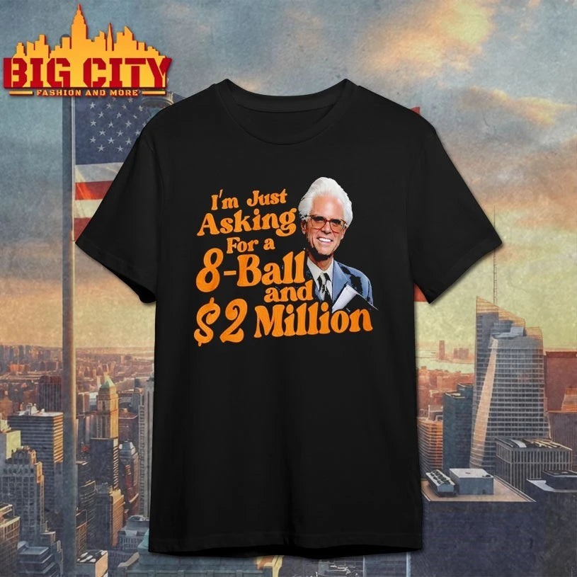Baby Billy I Am Just Asking For A Eight Ball And Two Million Dollars Shirt