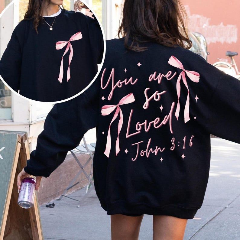 Front/Back Coquette Bow You Are So Loved Sweatshirt, Hoodie, T-Shirt, Christian Sublimation Design Bible Verse Shirt...