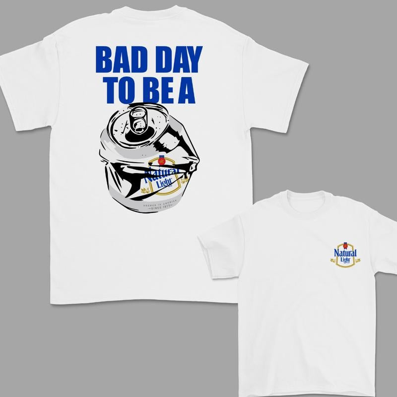 Bad Day to Be a Natural Light 2 Sided T-Shirt, For Women, For Men Hoodie, Sweatshirt | WearSparks.com