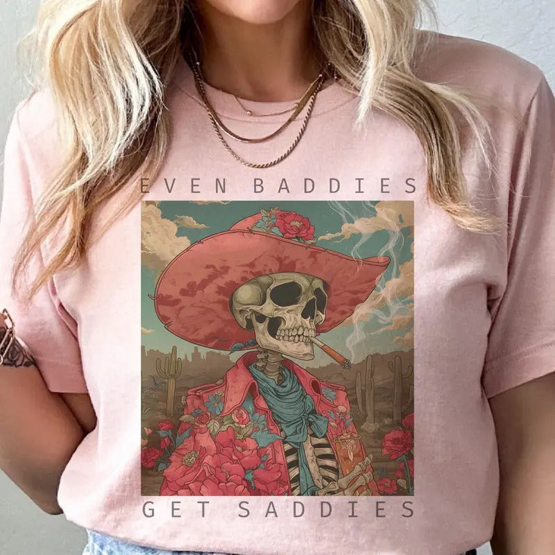 Baddies Tee Even Baddies Get Saddies Tshirt Baddies Skull T-shirt Western Baddie Cowboy Skull Top Country Western Skull...