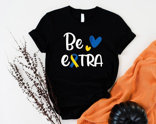 Be Extra Shirt Cute T21 Down Syndrome Shirt Extra Chromosome 3 21 Sweatshirt World Down Syndrome Awareness Shirts For...