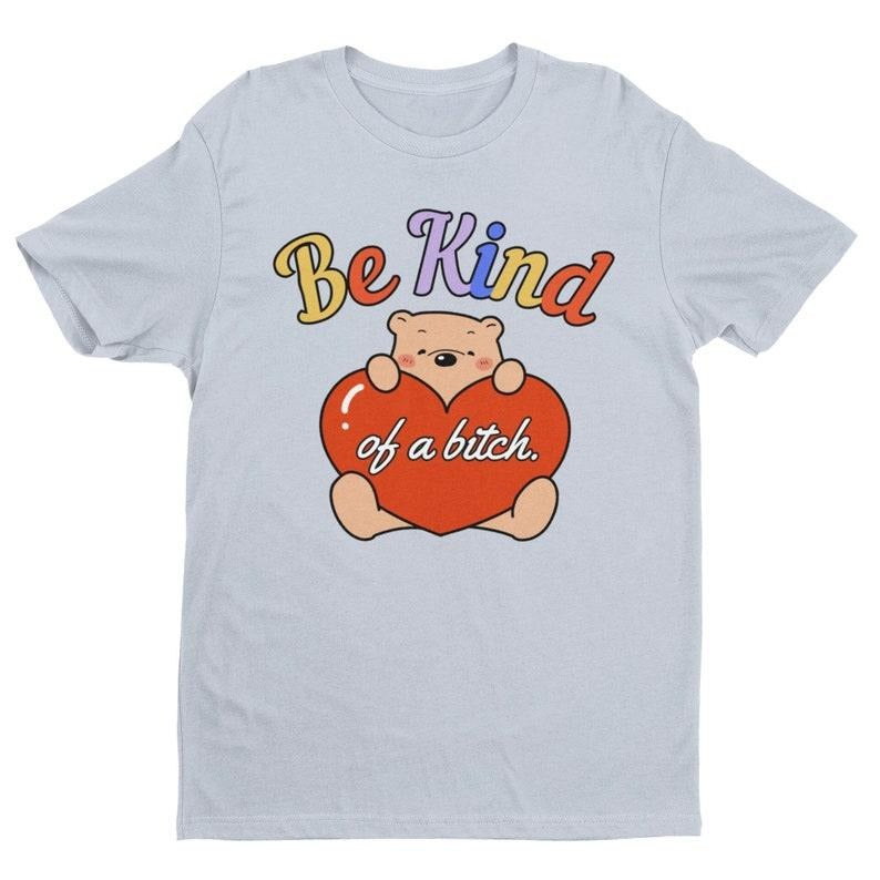Be Kind Of A Bitch, Weird Shirt, Meme Shirt, Unisex Shirt, Funny T Shirt, Funny Women's Graphic Tee, Sarcastic Tee,...