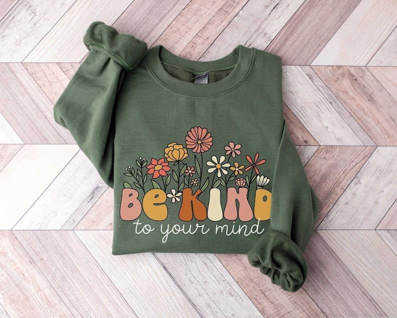 Be Kind to Your Mind Sweatshirt Mental Health Sweatshirt Self Growth Crewneck Positive Sweatshirt Therapy Sweatshirt...