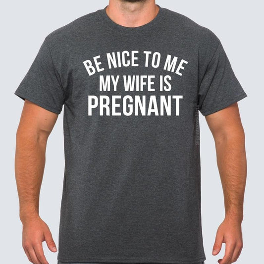 Be Nice to me My Wife is Pregnant Mens T Shirt Pregnancy Announcement, New Father Shirts, Best dad shirt, New Daddy...