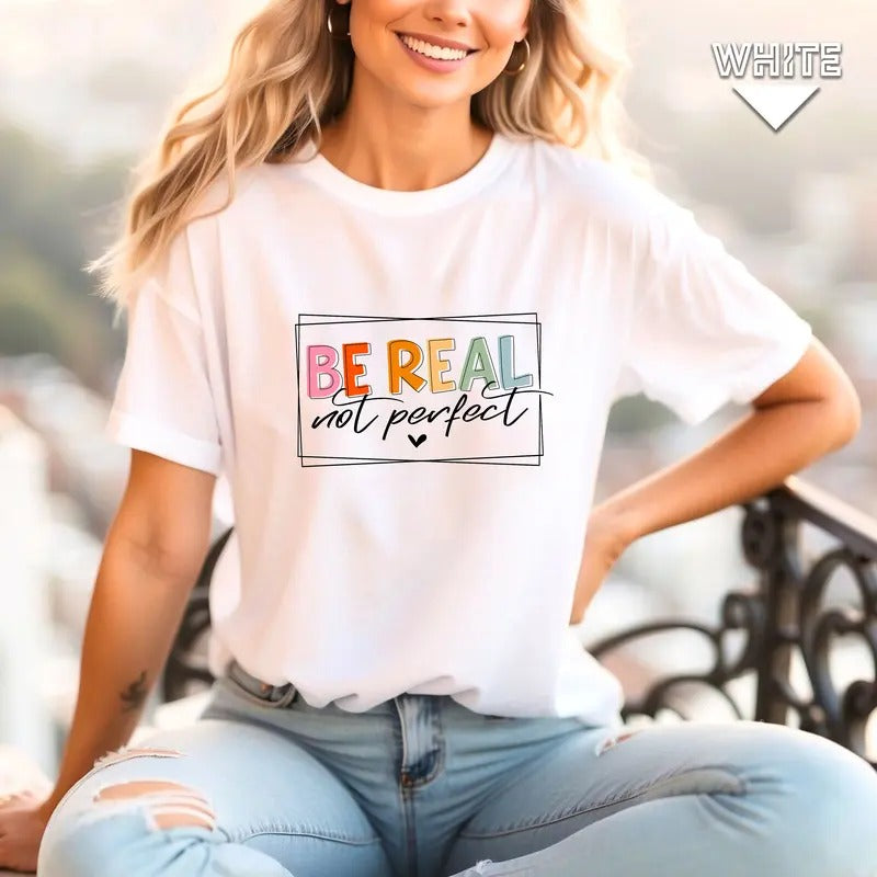 Be Real Not Perfect Shirt Be Real Shirt Not Perfect Shirt Inspirational Shirt Be Real Sweatshirt Be Kind Shirt Be Kind...