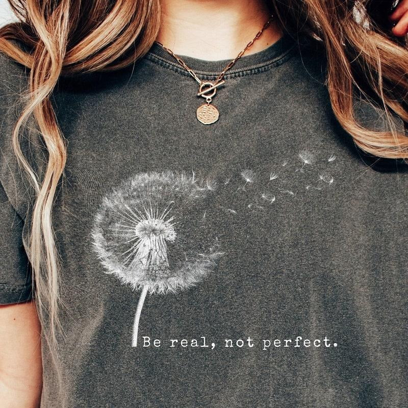 Be Real Not Perfect Shirt, Positive Shirt, Love Your Life, Motivational Shirt, Inspirational Shirt, Inspiring Gift For...