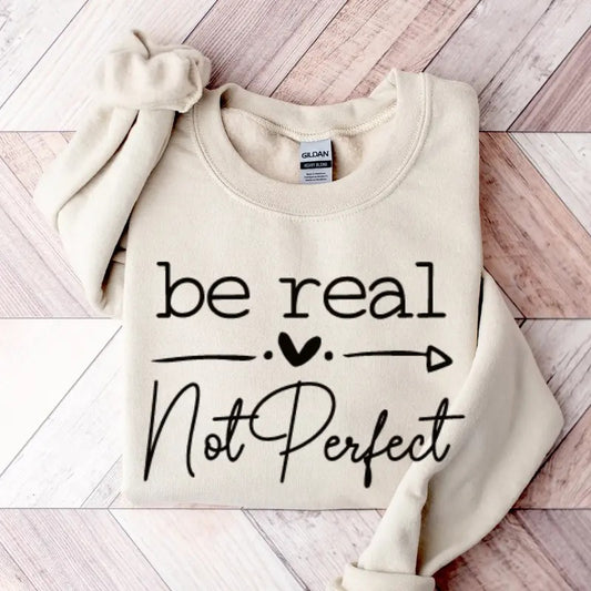 Be Real Not Perfect Sweatshirt Love Your Life Shirt Positive Affirmations Positive Quotes Shirt Motivational Shirt...
