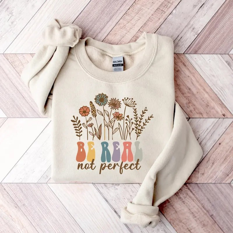 Be Real Not Perfect Sweatshirt Love Your Life Sweatshirt Positive Affirmations Hoodie Positive Quotes Sweatshirt...