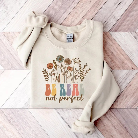 Be Real Not Perfect Sweatshirt Love Your Life Sweatshirt Positive Affirmations Hoodie Positive Quotes Sweatshirt...