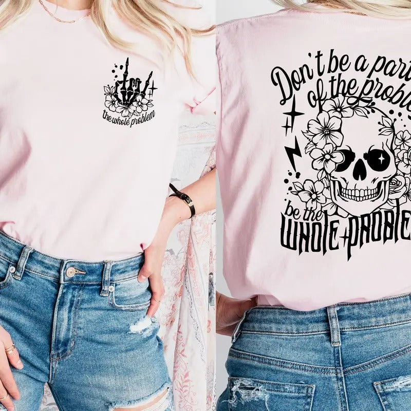 Be the Whole Problem Women's Tops  -- T-Shirt, Hoodie, & Sweatshirt | WearSparks.com