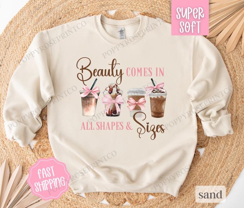 Beauty Comes in All Shapes and Sizes Sweatshirt, Coffee Lover Sweater, Cute Women's Crewneck T-Shirts, Hoodie