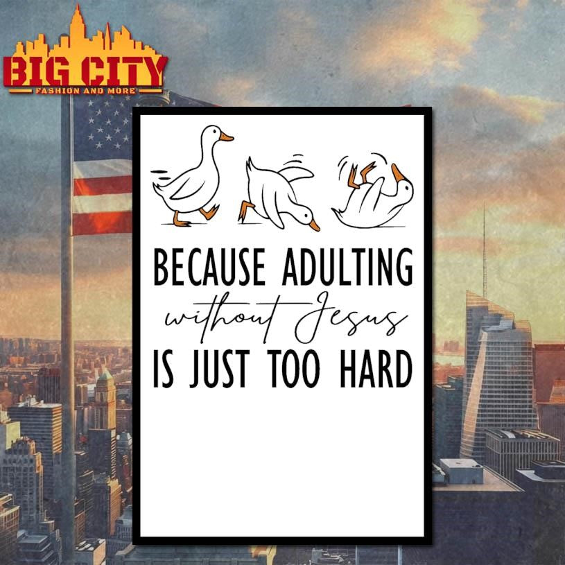 Because Adulting Without Jesus is Just Too Hard Shirt