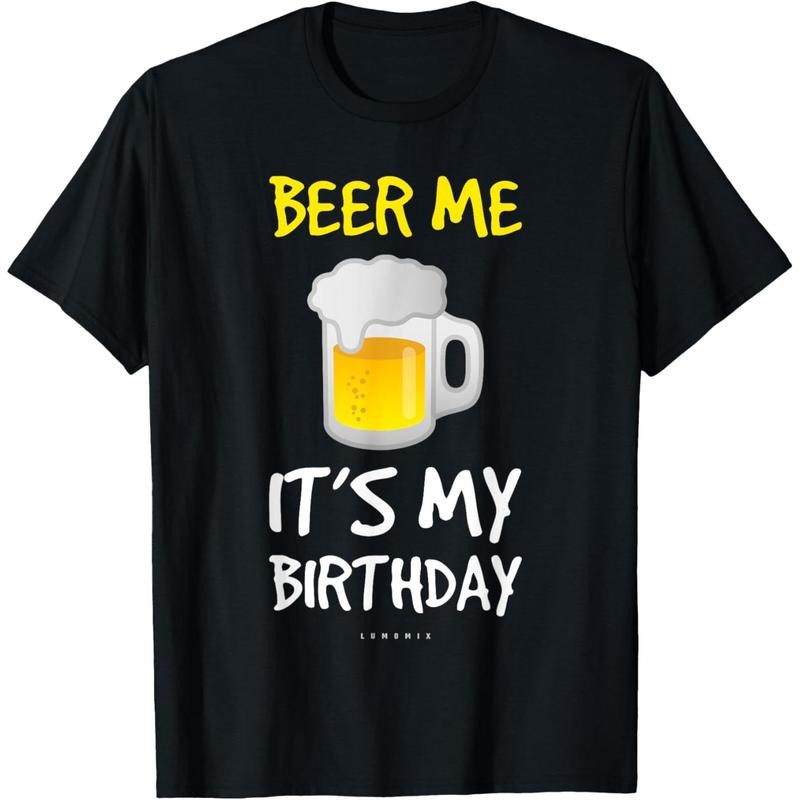 Beer Me Its My Birthday T-Shirt. Funny Drinking Beer T-Shirt  made in us Hoodie, Sweatshirt | WearSparks.com