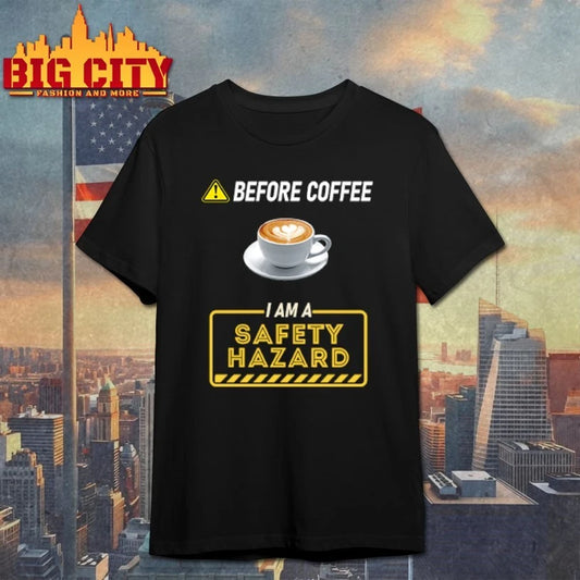 Before Coffee I Am A Safety Hazard shirt