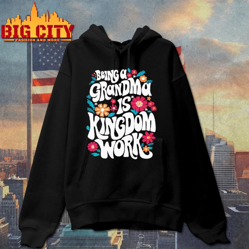 Being A Grandma Is Kingdom Work Shirt