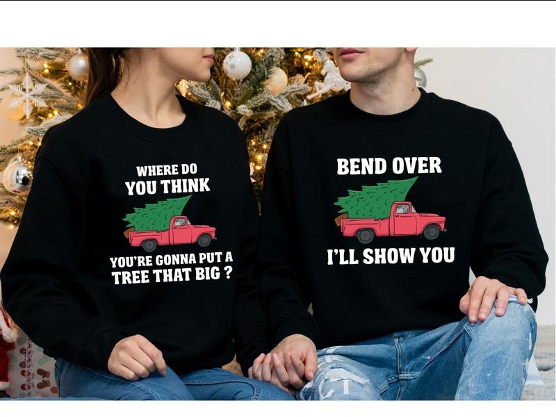 Bend Over And I'll Show You Sweatshirt, Matching Couples Christmas Sweatshirts, Where Do You Think You're Gonna Put A...