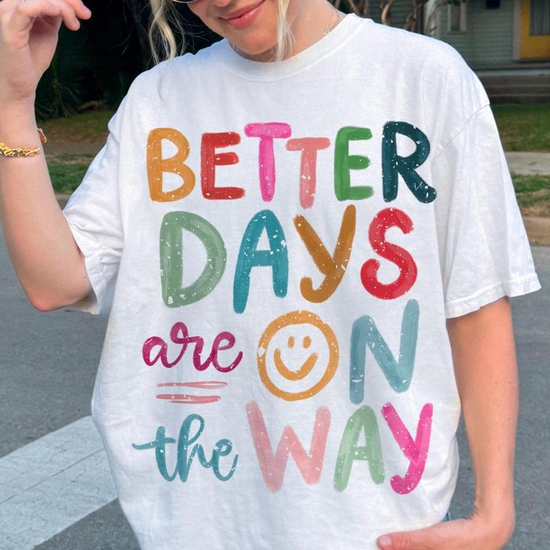 Better Days Are On The Way Shirt, Affirmations, Inspirational, Mental Health Shirt, Positive Summer Shirt Hoodie, Sweatshirt