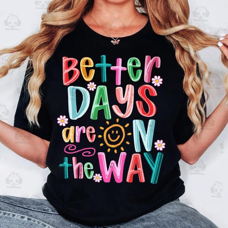 Better Days Are On The Way t-shirt, Summer Mental Health shirt, Brushstroke Floral Boho Hippie t-shirt, Inspirational...