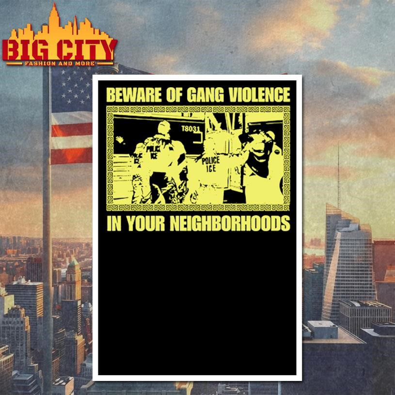 Beware Of Gang Violence In Your Neighborhoods Shirt