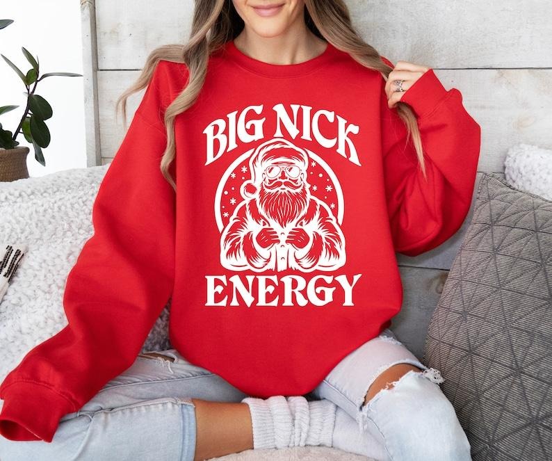 Big Nick Energy Sweatshirt, Christmas Sweatshirt, Santa Sweatshirt, Funny Christmas Shirt, Funny Christmas Sweatshirt,...