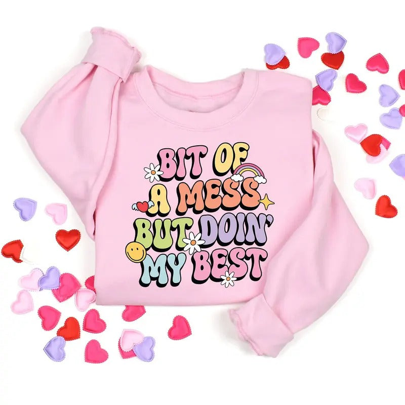 Bit Of A Mess But Doin' My Best Sweatshirt Meme Mental Health Shirt Bit Of A Mess But Doin' My Best Funny Shirt Cute...