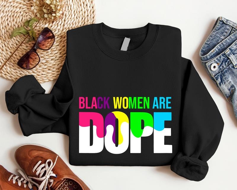 Black Women Are Dope Sweatshirt, Black Woman Hoodie, African American Woman Gift Sweater, Afro Mama Gift Long Sleeve....