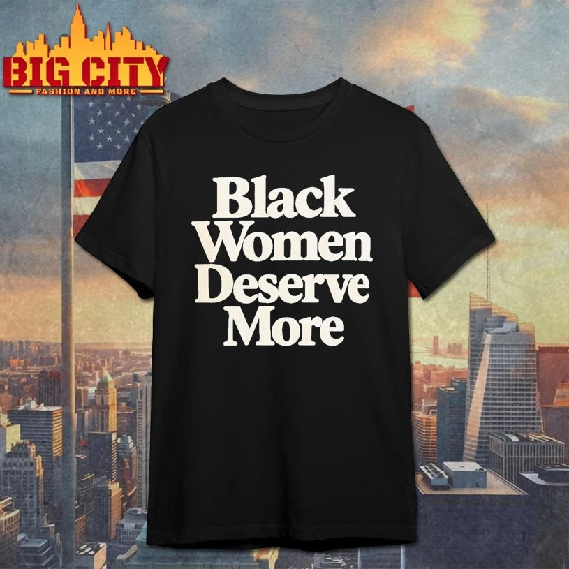 Black Women Deserve More Shirt