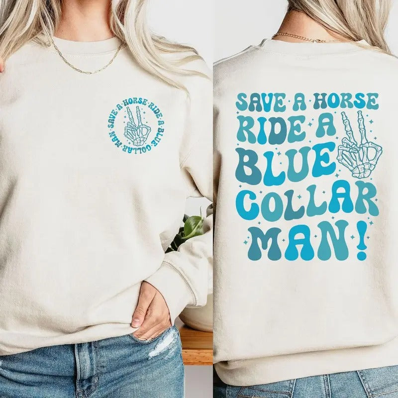 Blue Collar Wife Sweatshirt | Funny Blue Collar Wife Shirt | Save A Horse Ride A Blue Collar Man | Humorous Wife Apparel...