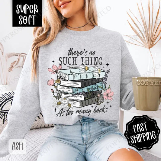 Book Sweatshirt, Bookish Crewneck, Book Lover Women's Sweater, Gift for Her, There's No Such Thing As Too Many Books...