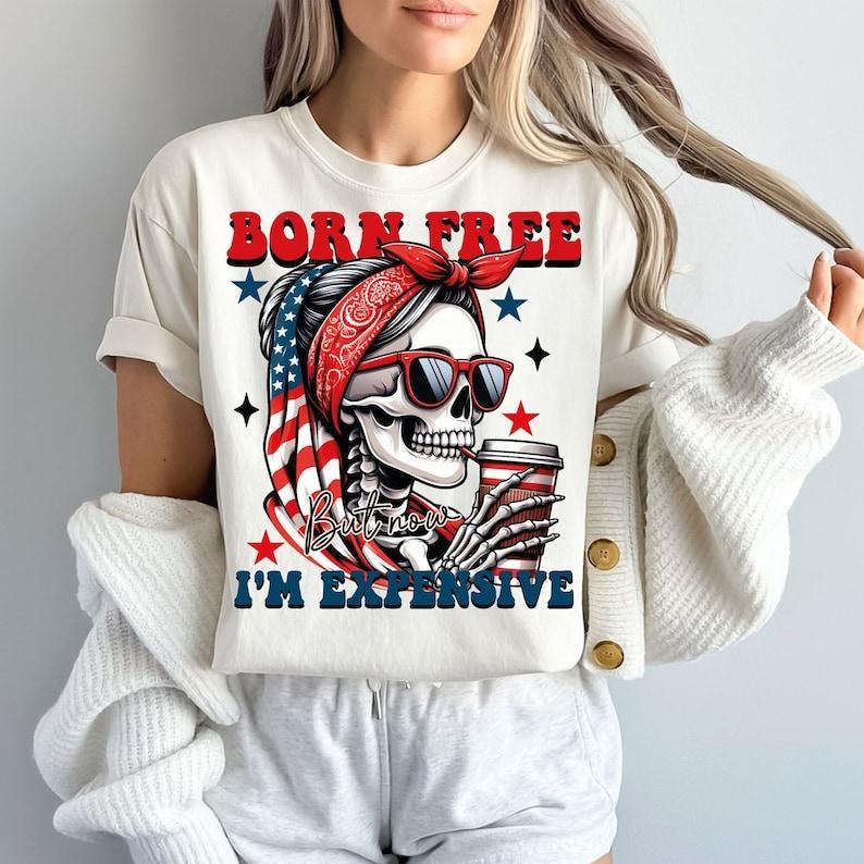 Born Free But Now I'm Expensive , 4th of July Png, Funny Skeleton American Girl USA T-Shirts, Hoodie, Sweatshirt