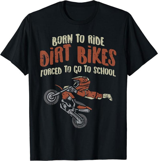 Born Ride Dirt Bikes Forced School Funny Motocross Boys Gift T-Shirt | Unisex Cotton Tee Gift, Crewneck, Short Sleeve...