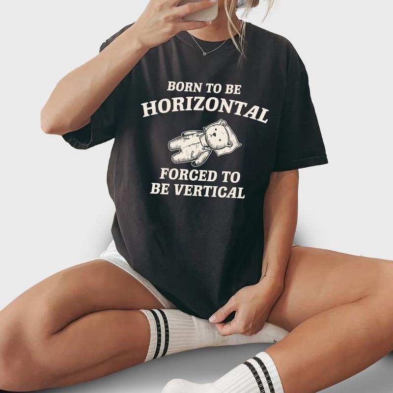 Born To Be Horizontal Forced To Be Vertical Shirt, Funny Meme Graphic Printed Tee, Sarcastic Soft Fabric Short Sleeve Tee...