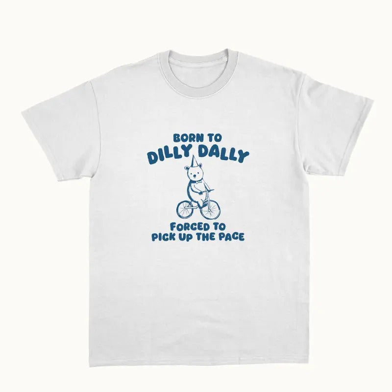 Born To Dilly Dally - Unisex T Shirt  Unisex tee Womenswear Crewneck Tshirt Top Hoodie, Sweatshirt | WearSparks.com