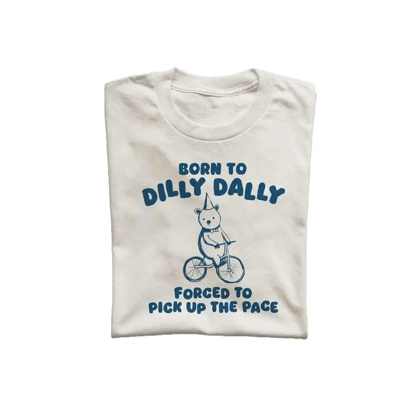 Born To Dilly Dally Unisex T Shirt, Weird T-Shirt, Meme T Shirt Hoodie, Sweatshirt | WearSparks.com