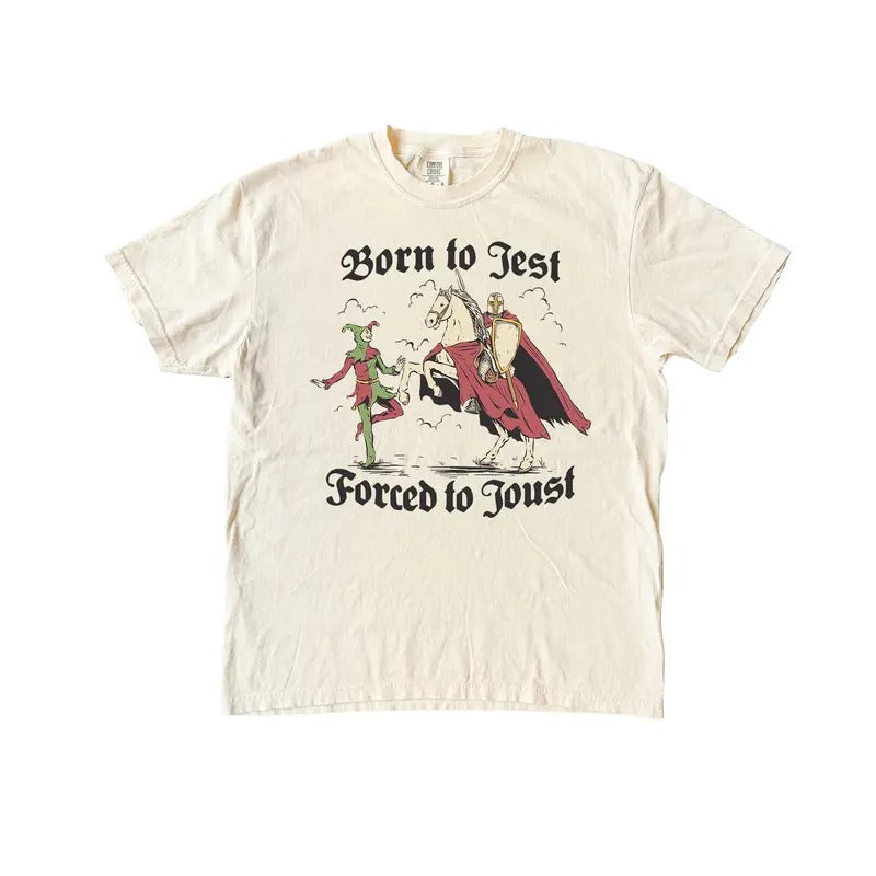 Born To Jest Forced To Joust Tshirt, Funny Comfort Colors Shirt, medieval times lMeme Shirt Fit Top Hoodie, Sweatshirt