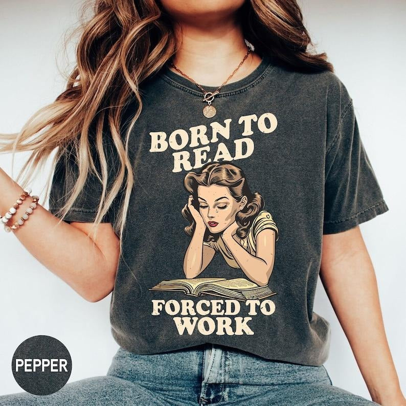 Born To Read Forced To Work T-Shirt, Reader Book Addict Shirt, Retro Book Lover, Bookish Gift, Library Shirt, Streetwear...