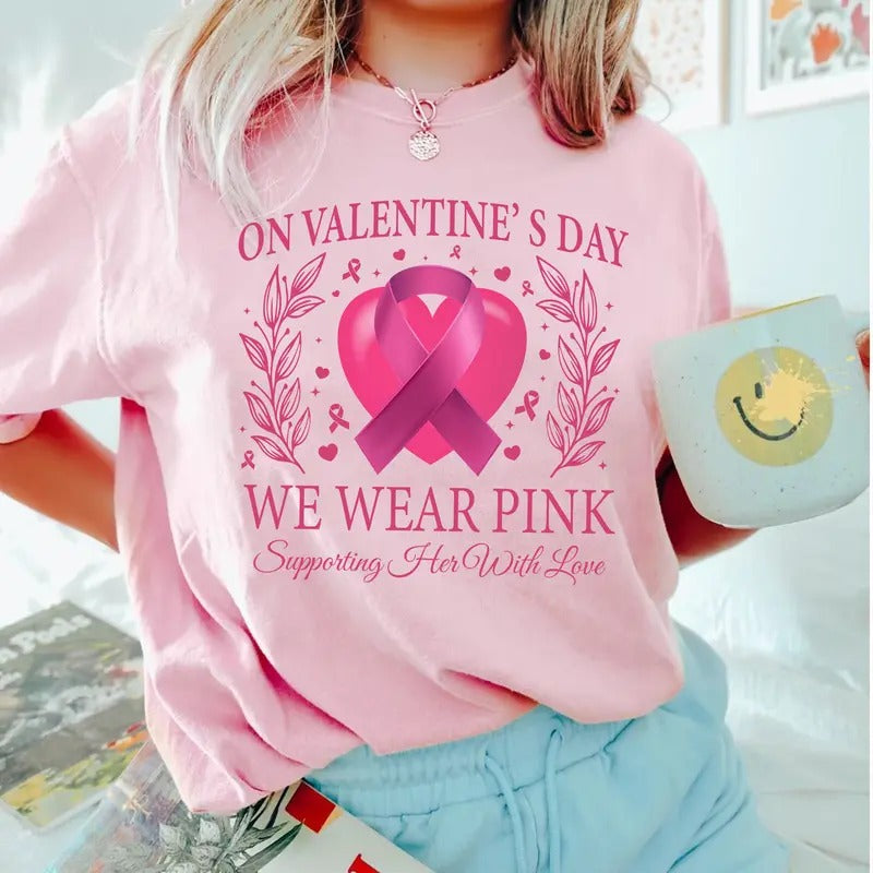 Breast Cancer T-shirt, Valentines Day We Wear Pink Shirt, Cancer Awareness Shirt, Breast Cancer Support, Valentine Tee...