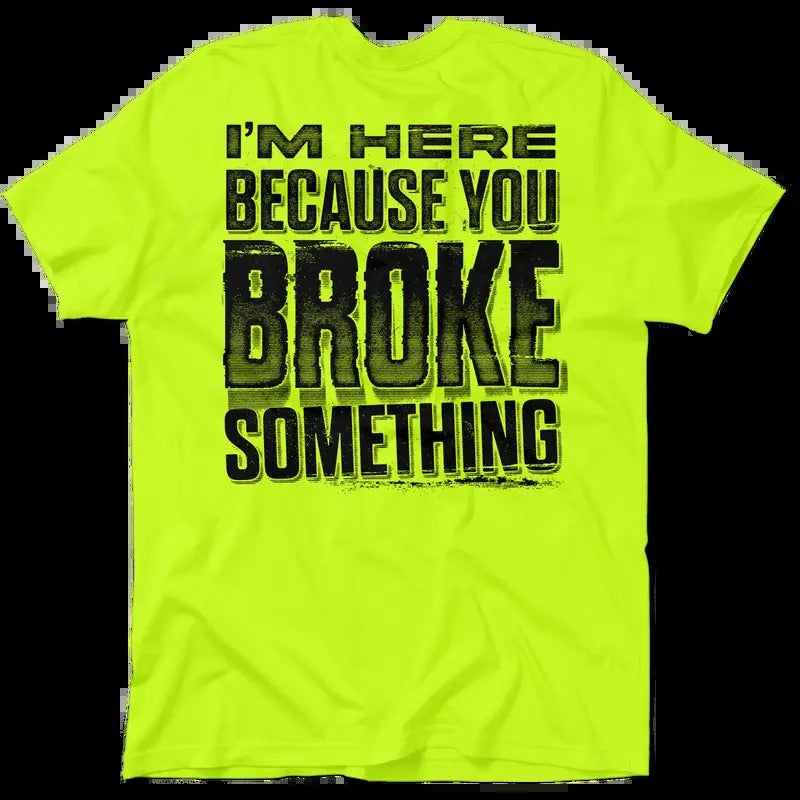Broke Something - Hi Visibility Safety Yellow Work T-Shirt Jersey Menswear For Blue Collar Workers | Funny, Sarcastic |...