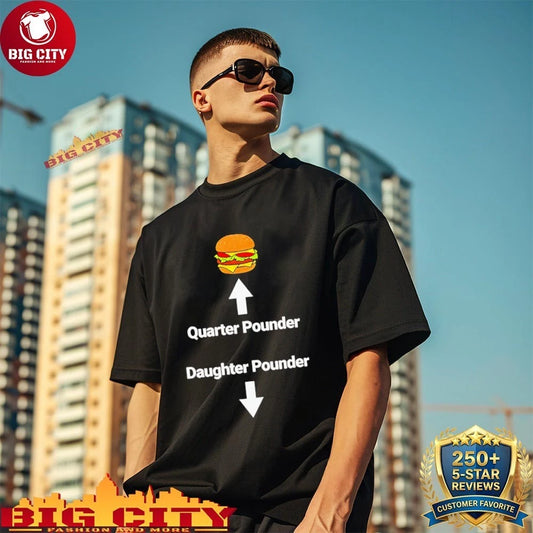 Burger Quarter Pounder Daughter Pounder Meme shirt