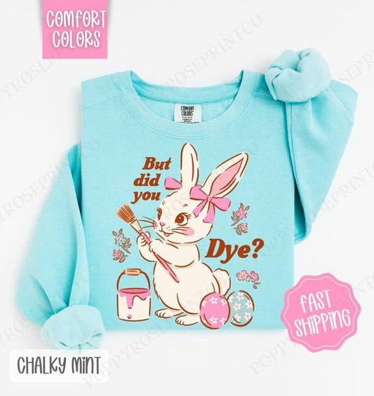 But Did You Dye? Comfort Colors Sweatshirt, Easter Sweatshirt, Funny Bunny Sweatshirt T-Shirts, Hoodie | WearSparks.com