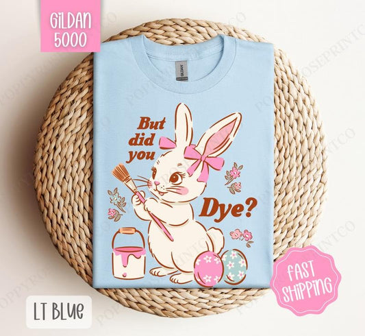 But Did You Dye? Gildan Tshirt, Easter Tshirt, Funny Bunny Tshirt Hoodie, Sweatshirt | WearSparks.com