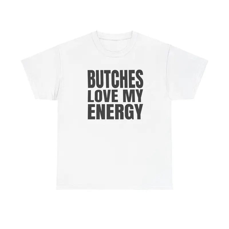 Butches Love My Energy Unisex T-Shirt Hoodie, Sweatshirt | WearSparks.com