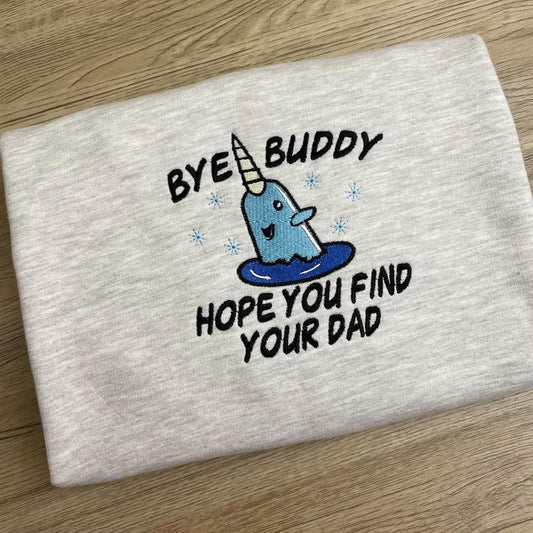 Bye Buddy Hope you find your dad Christmas sweatshirt - Buddy the Elf embroidered Sweatshirt - Christmas Film crewneck...