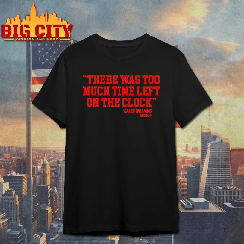 Caleb Williams There Was Too Much Time On The Clock shirt