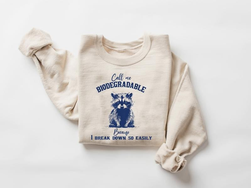 Call Me Biodegradable Because I Break Down So Easily Sweatshirt, Funny Sarcastic Racoon Hand Drawn Shirt, Racoon Meme...