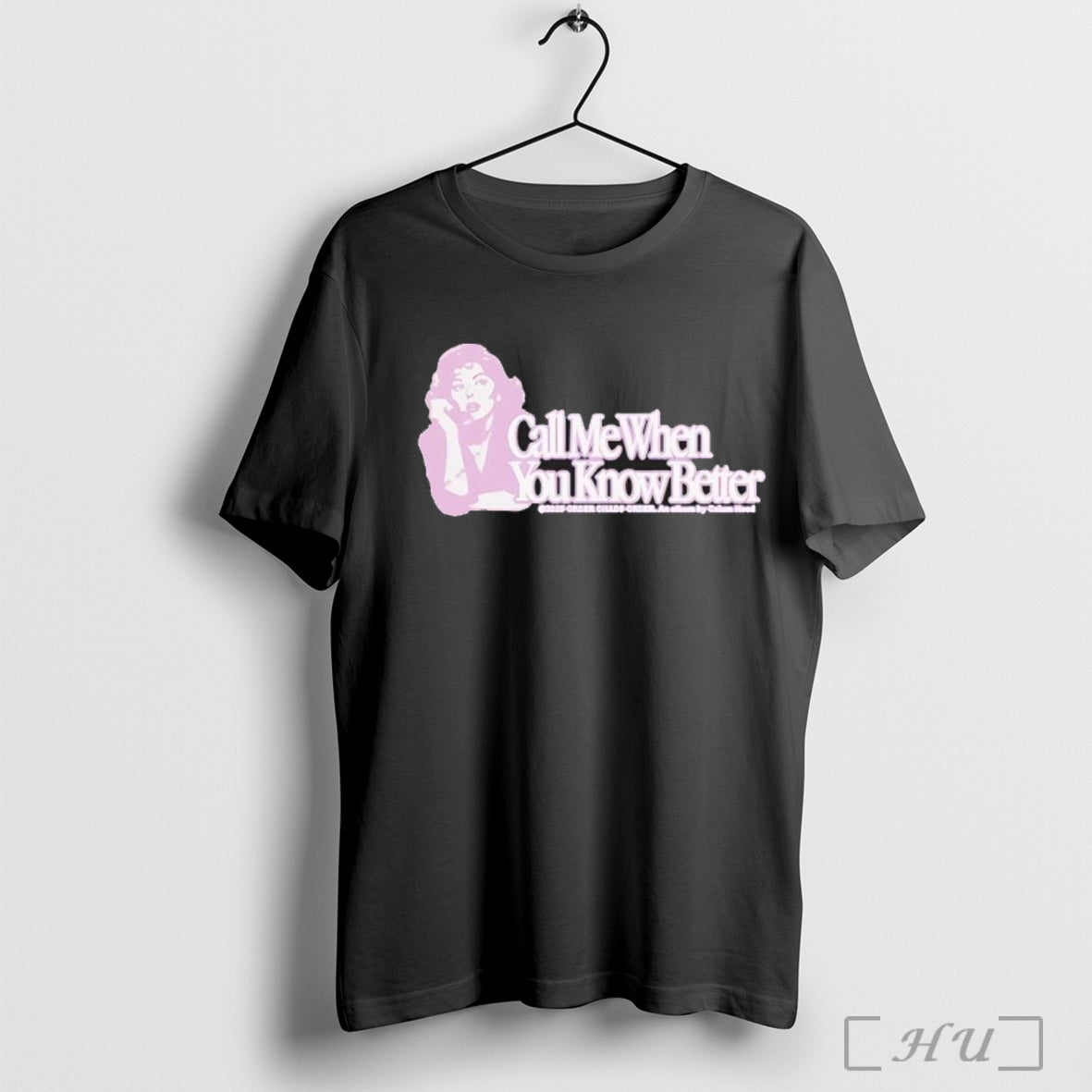 Call Me When You Know Better T Shirt
