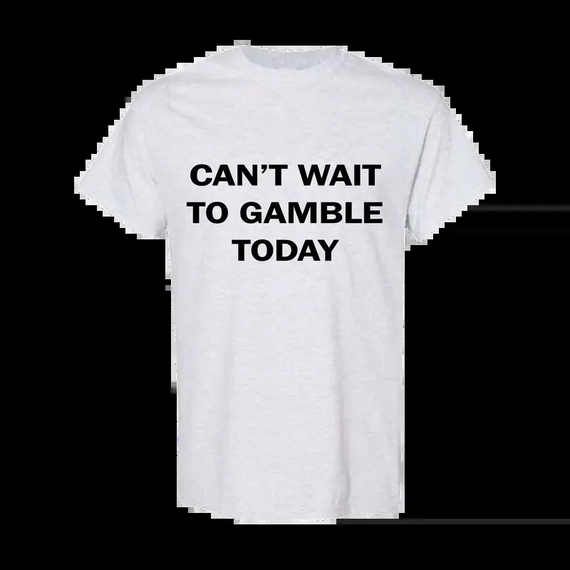 Can't Wait To Gamble Today - Funny Shirts, Parody Tees, Funny Meme, Viral Shirt, Funny Gambling T-Shirt Classic Cotton...